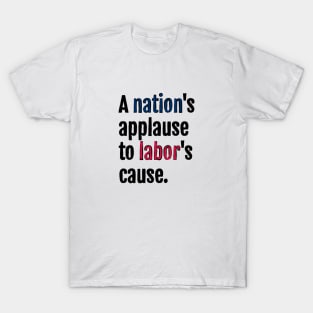 A nation's applause to labor's cause. T-Shirt